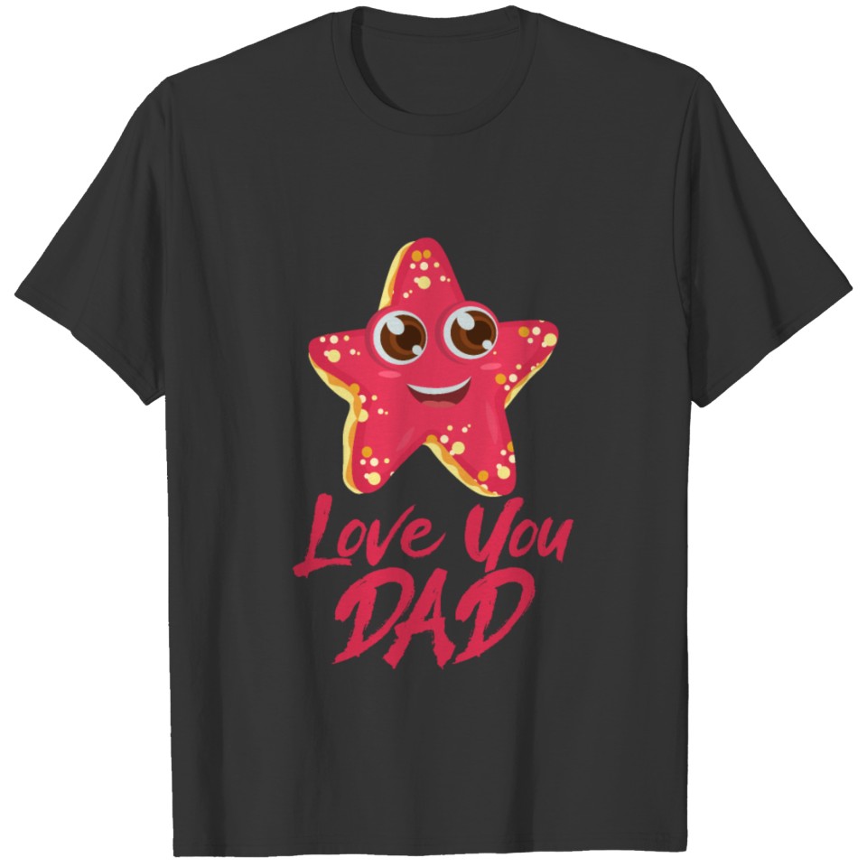 I Love You Dad - Starfish Star T-shirt