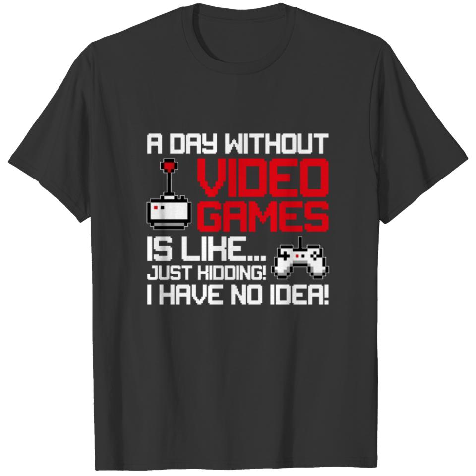 A day without video games is like, Funny Gaming T-shirt