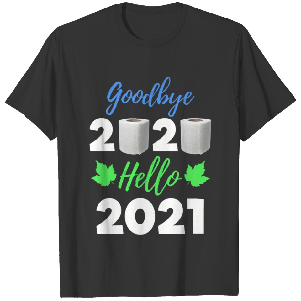 Goodbye 2020 Welcome And Hello 2021 Please Behave T-shirt