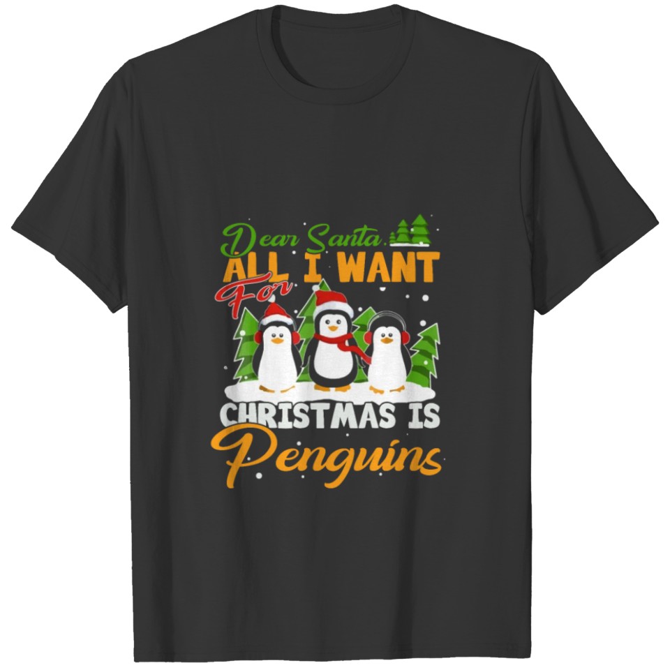 Dear Santa All I Want For Chrismas Is Penguins T Shirts