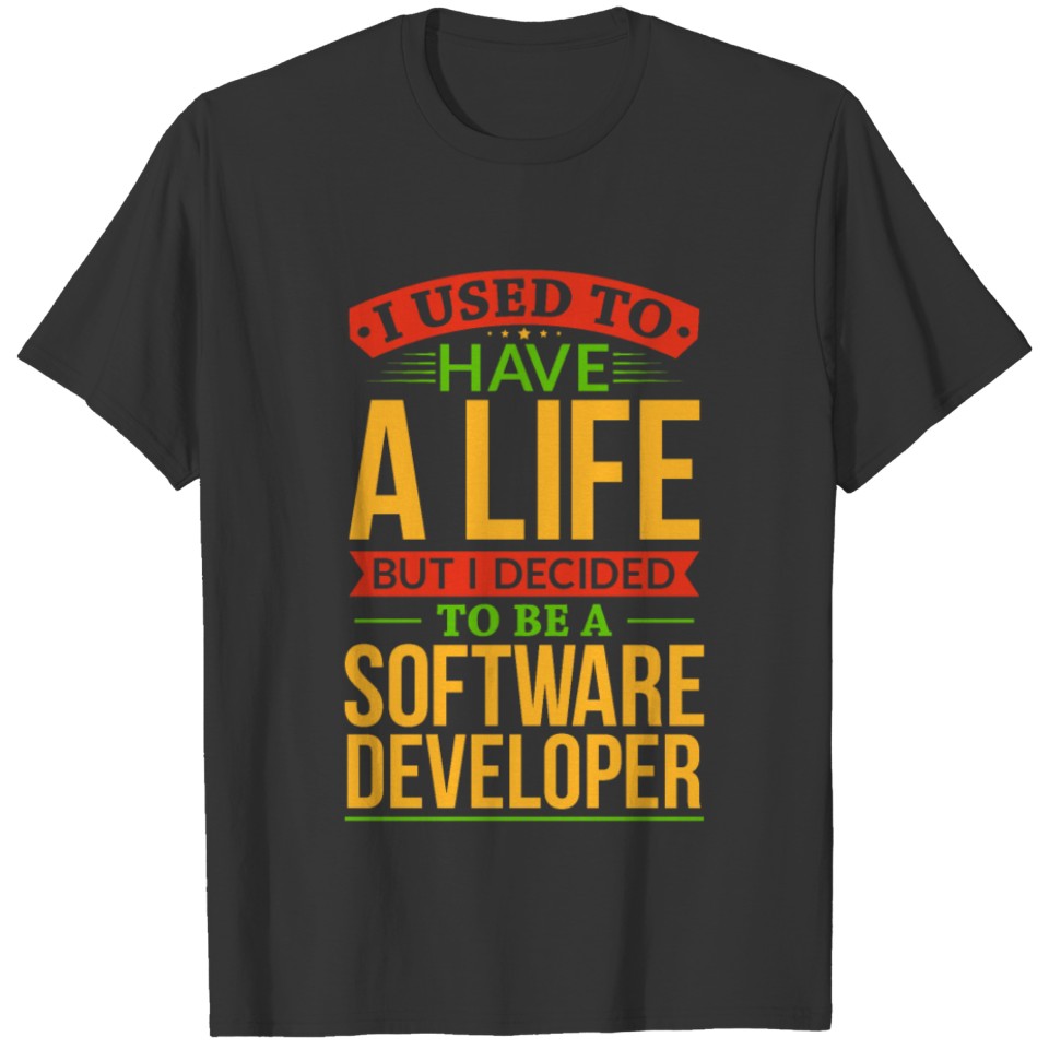 I Used To Have A Life But I Decided To Be T-shirt