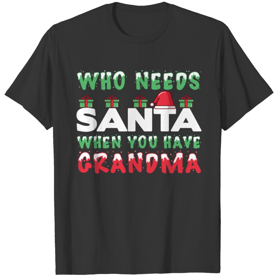 Who Needs Santa When You Have Grandma Christmas T-shirt
