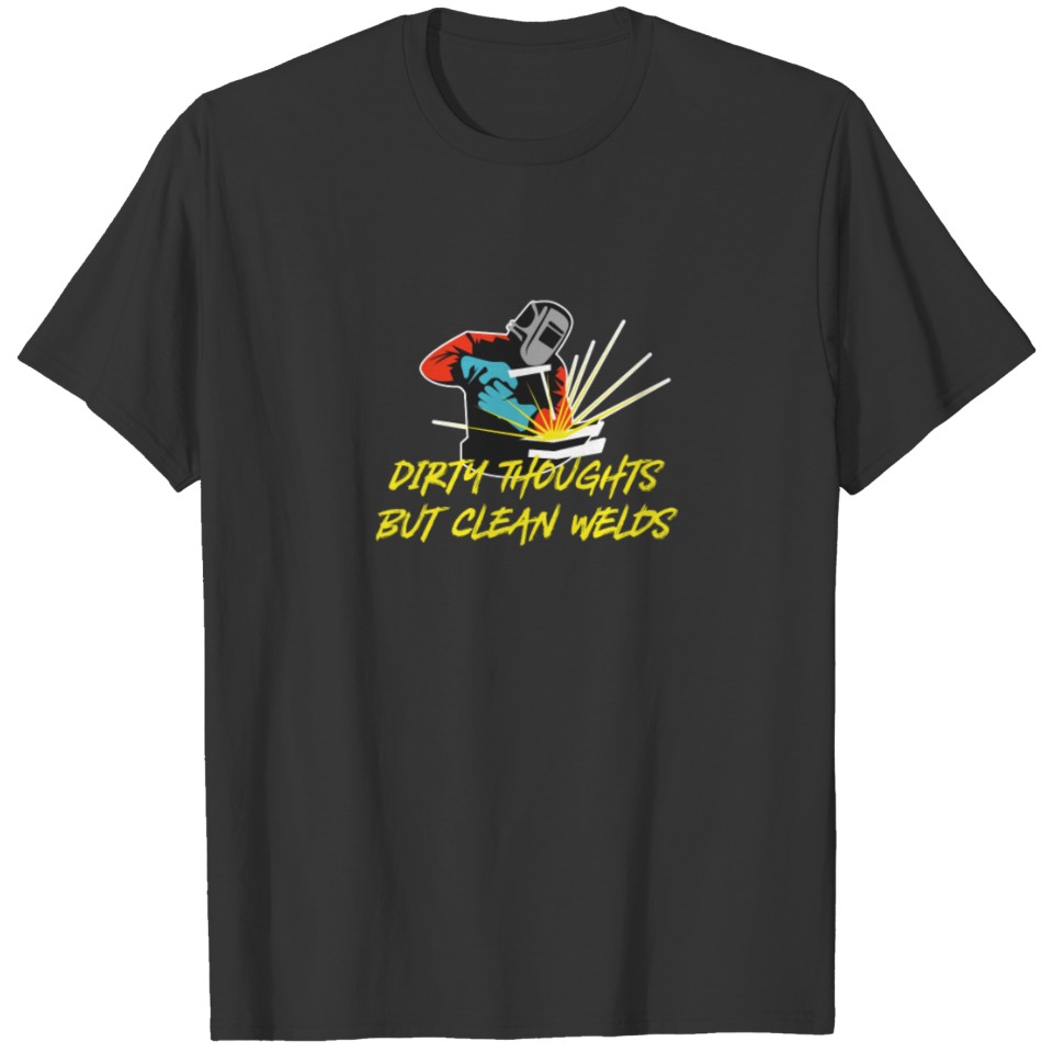 Welder Dirty Thoughts for Welding Professionals T-shirt