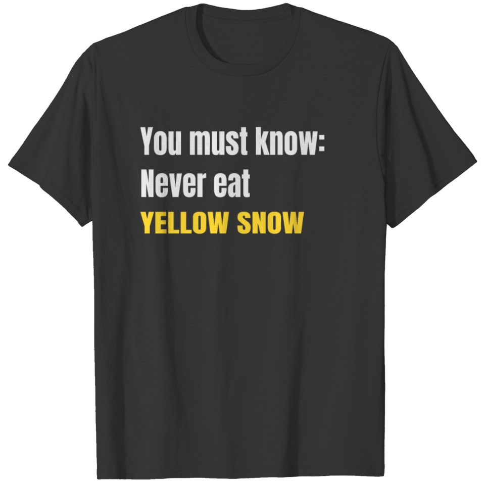 Never eat yellow snow T-shirt