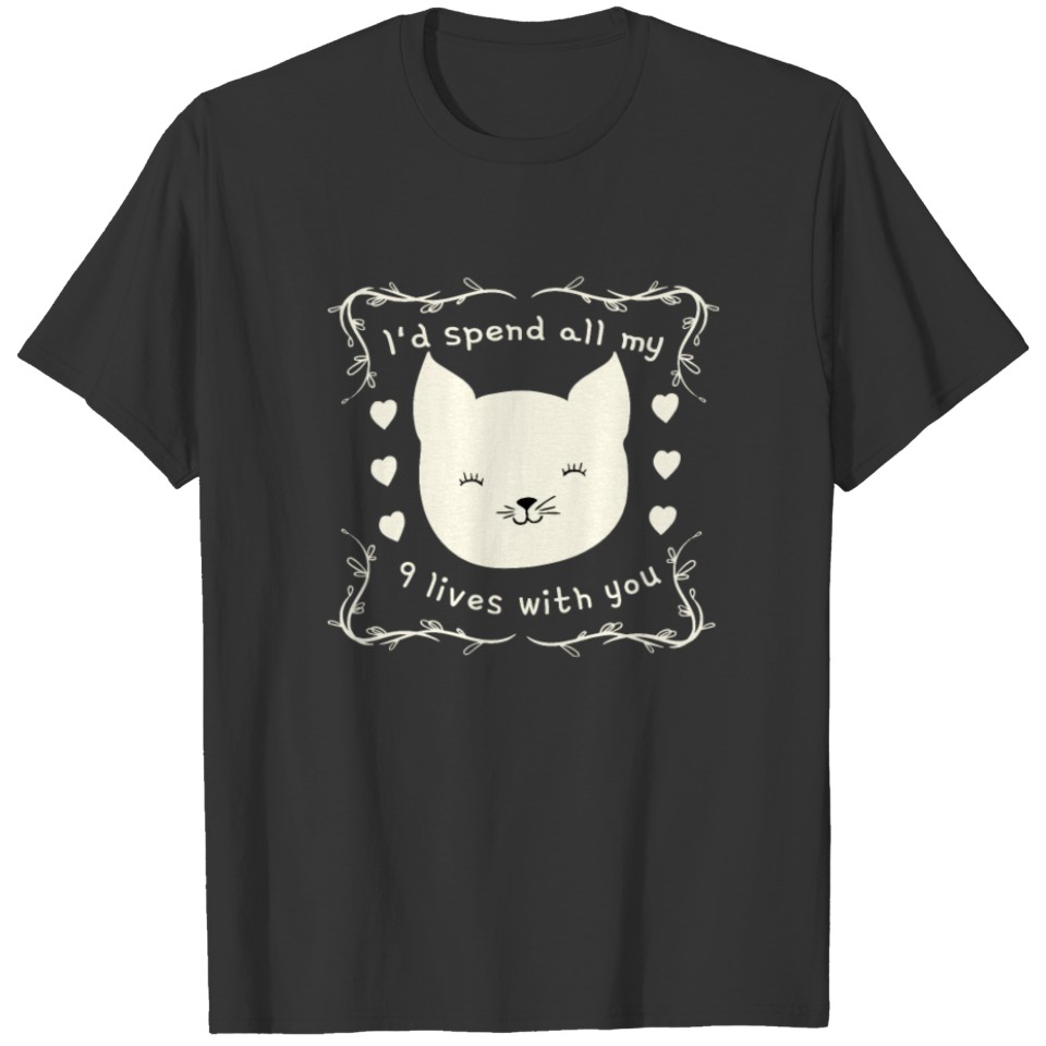 I'd spend my 9 lives with you T-shirt