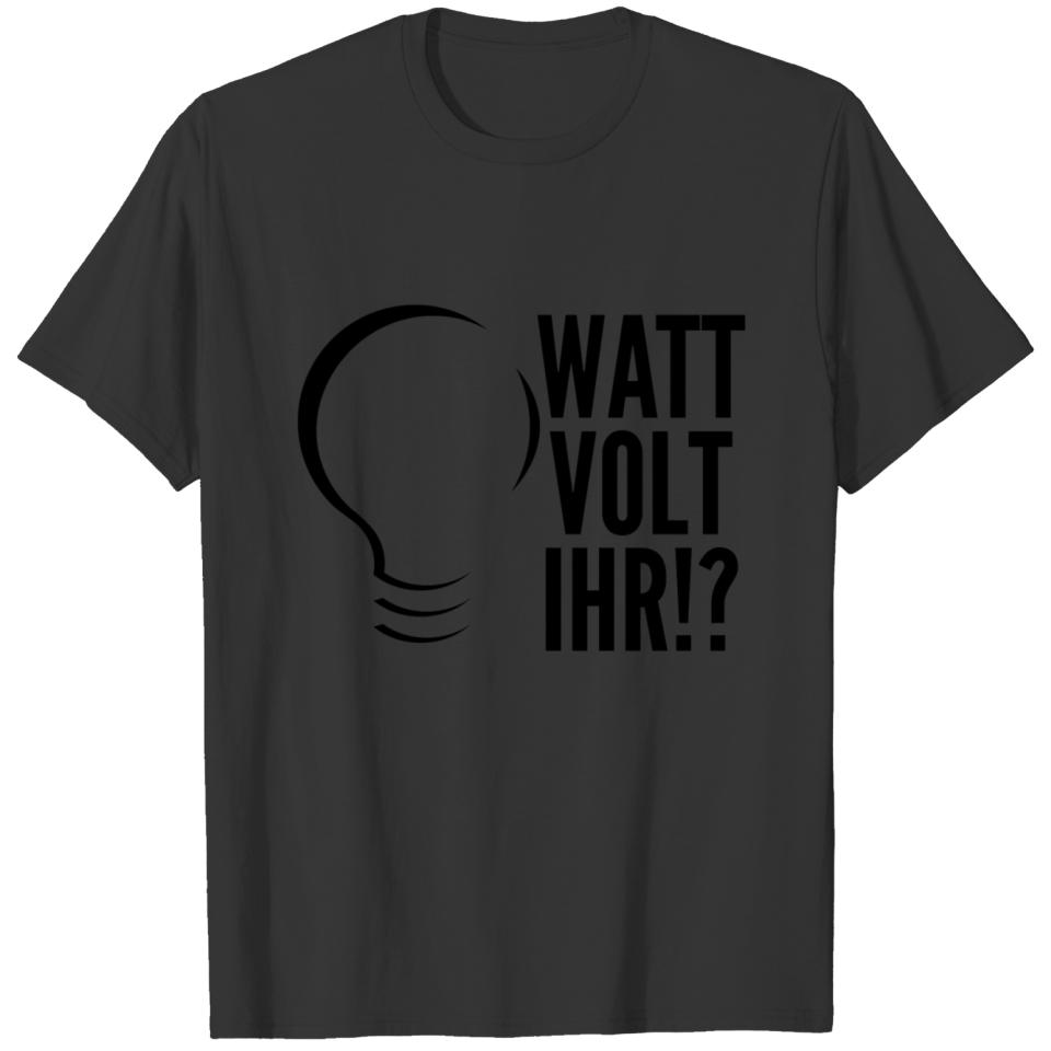 Elektriker WATT VOLT IHR ? T-shirt