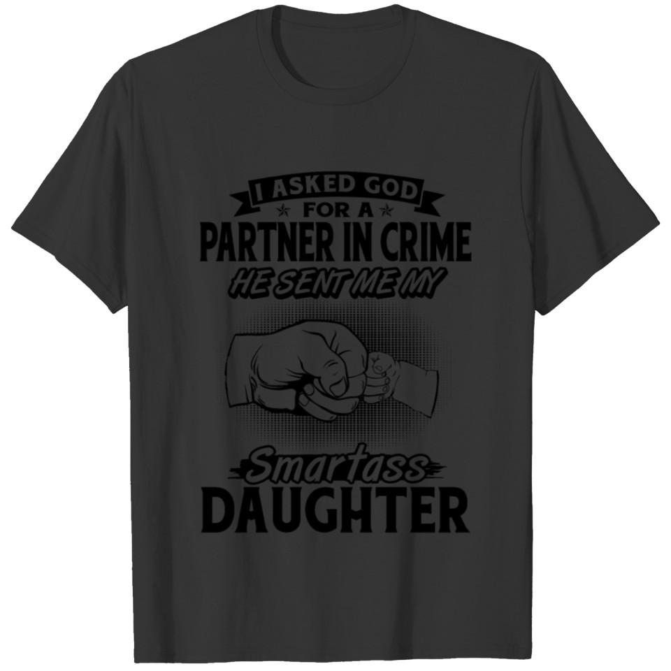 I asked God for a partner in crime smartass T-shirt