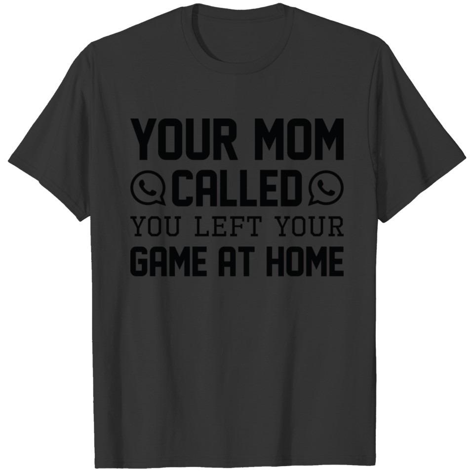 Your Mom Called T-shirt