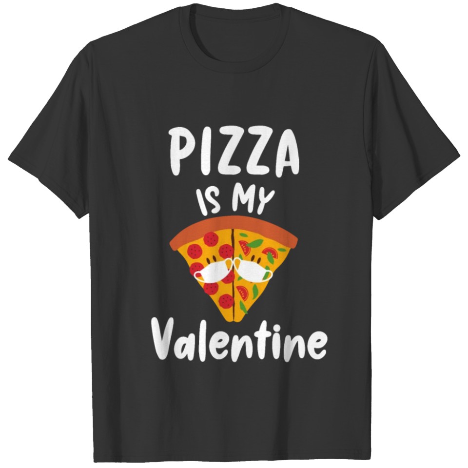 Pizza Is My Valentine Gift Quarantine Valentines T-shirt