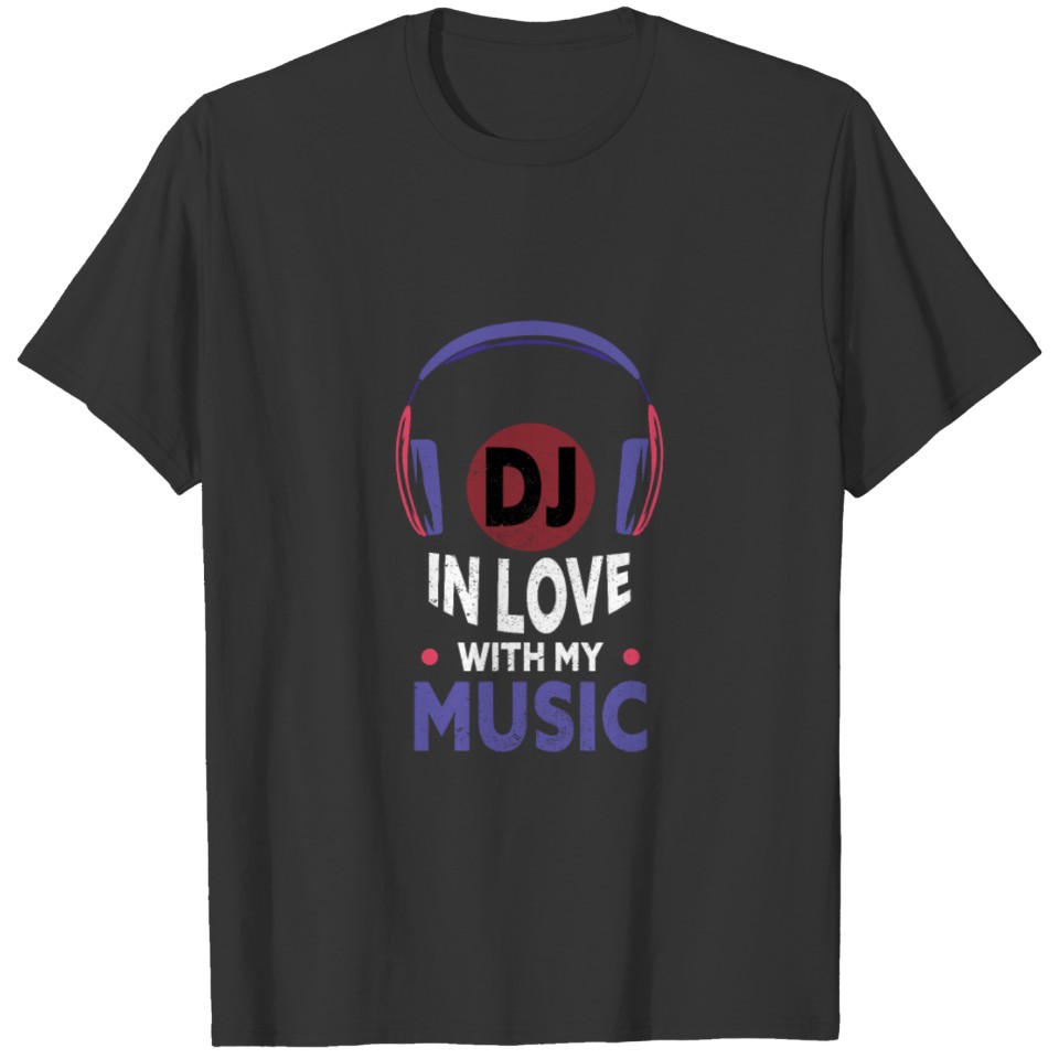 DJ in love with my music T-shirt