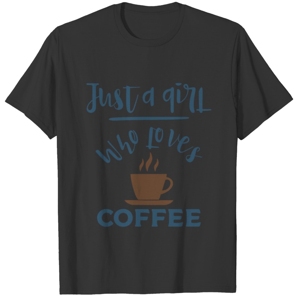 Just A Girl Who Loves Coffee Funny Coffee JOkes T-shirt