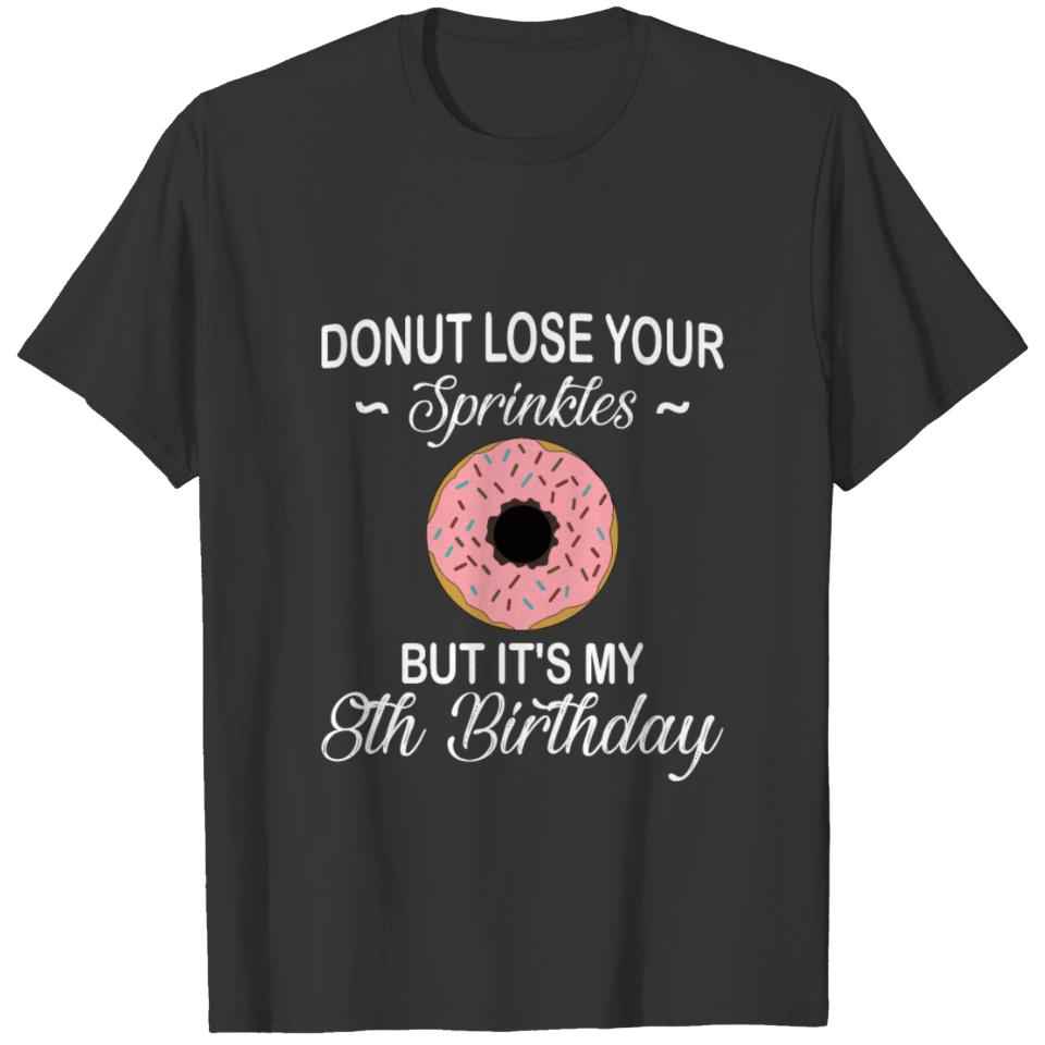 Donut Lose Your Sprinkles but it s my 8th Birthday T-shirt