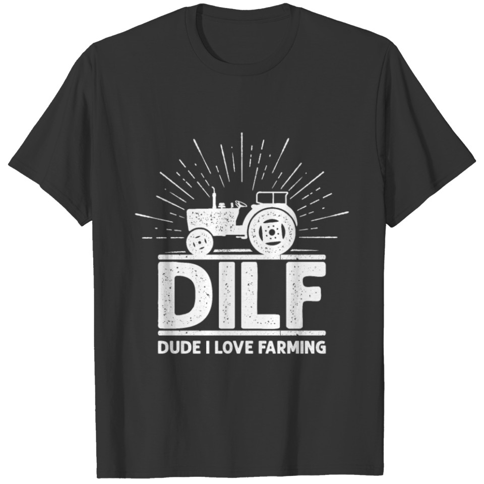 DILF - Dude I Love Farming, Funny Farmer T Shirts