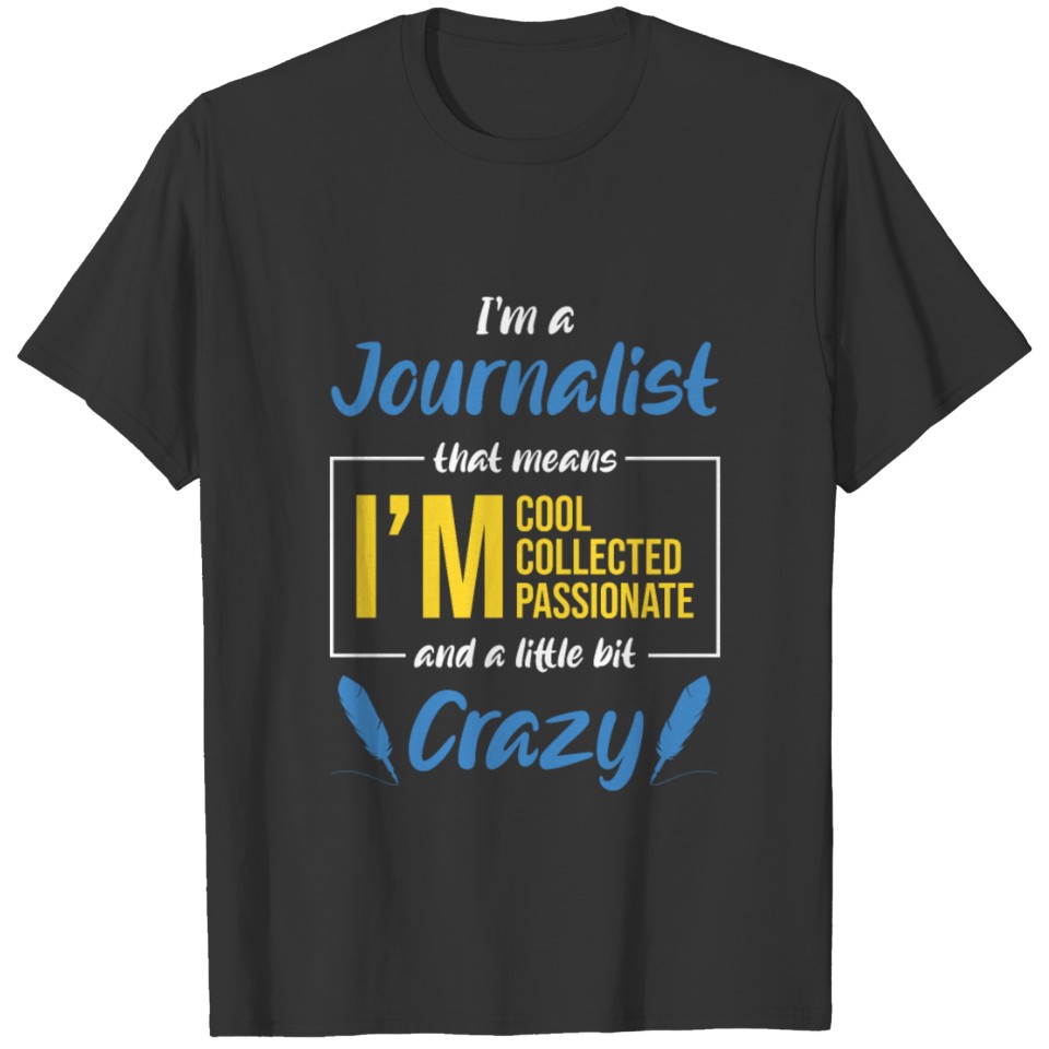 I Am A Journalist Journalism Writer Journalists T-shirt