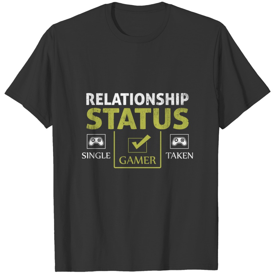Relationship status single gamer taken for gamers T-shirt