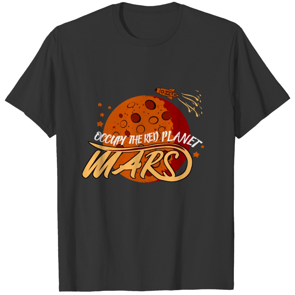 Occupy The Red Planet Mars Mission T Shirts