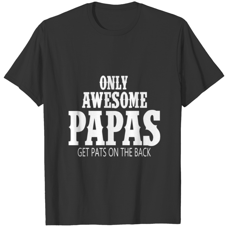 Only Awesome Papas Get Pats On The Backs T-shirt