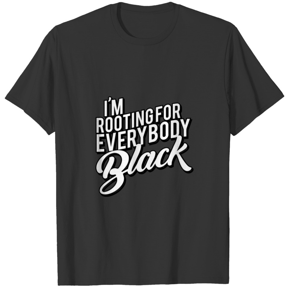 I'M Rooting For Everybody Black T-shirt