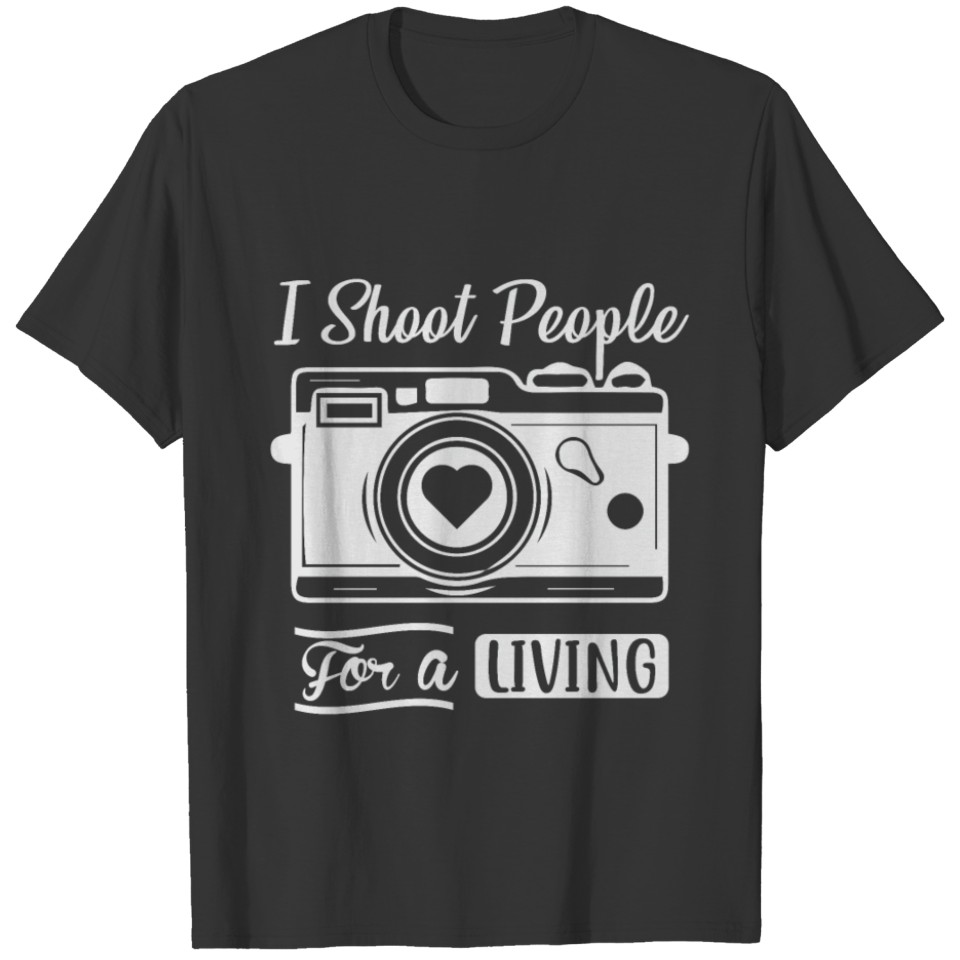 I shoot people for a living T-shirt