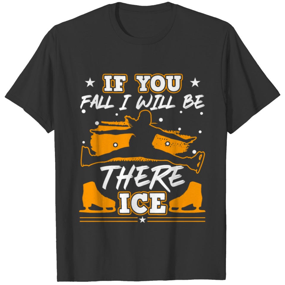 If You Fall I Will Be There Funny Ice Skating T-shirt