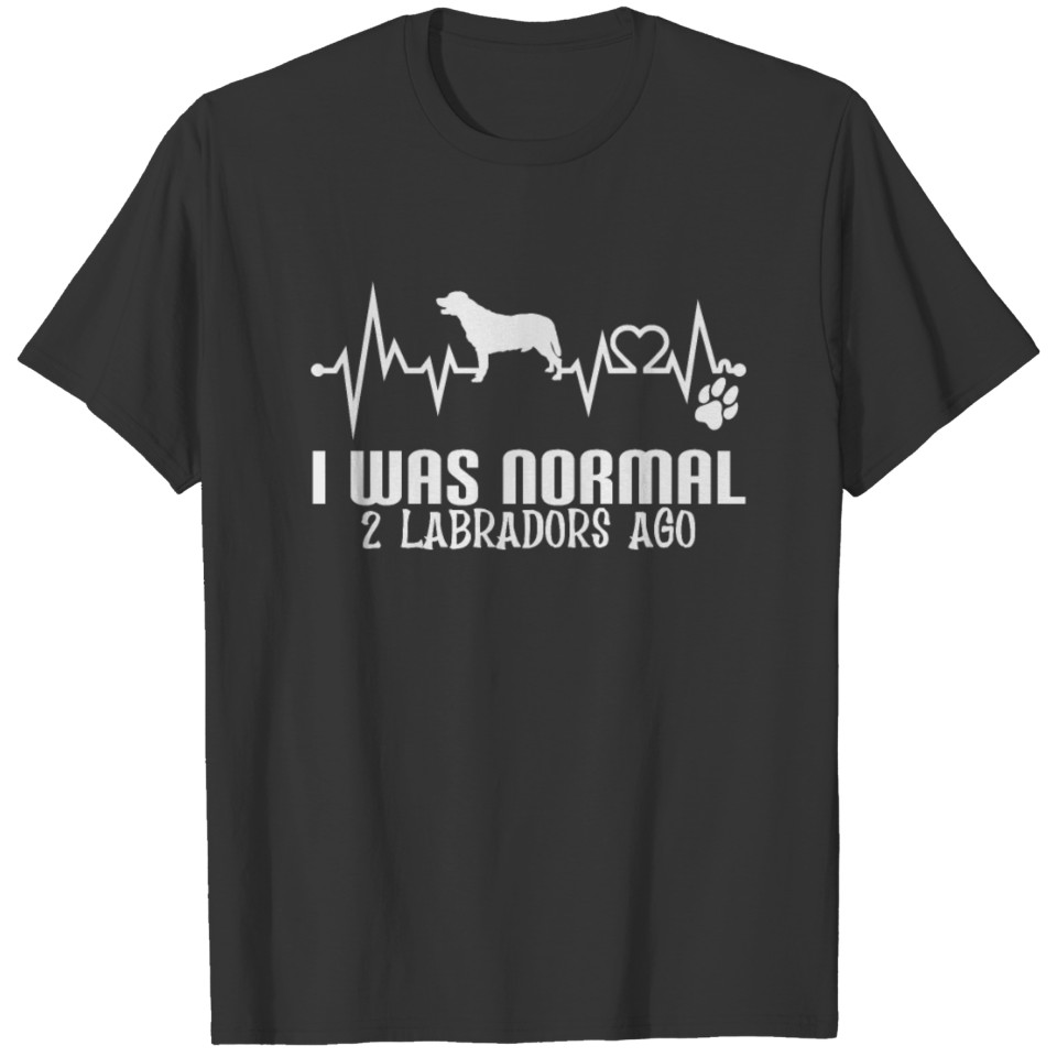 Funny Labrador Heartbeat I Was Normal 2 Labradors T-shirt