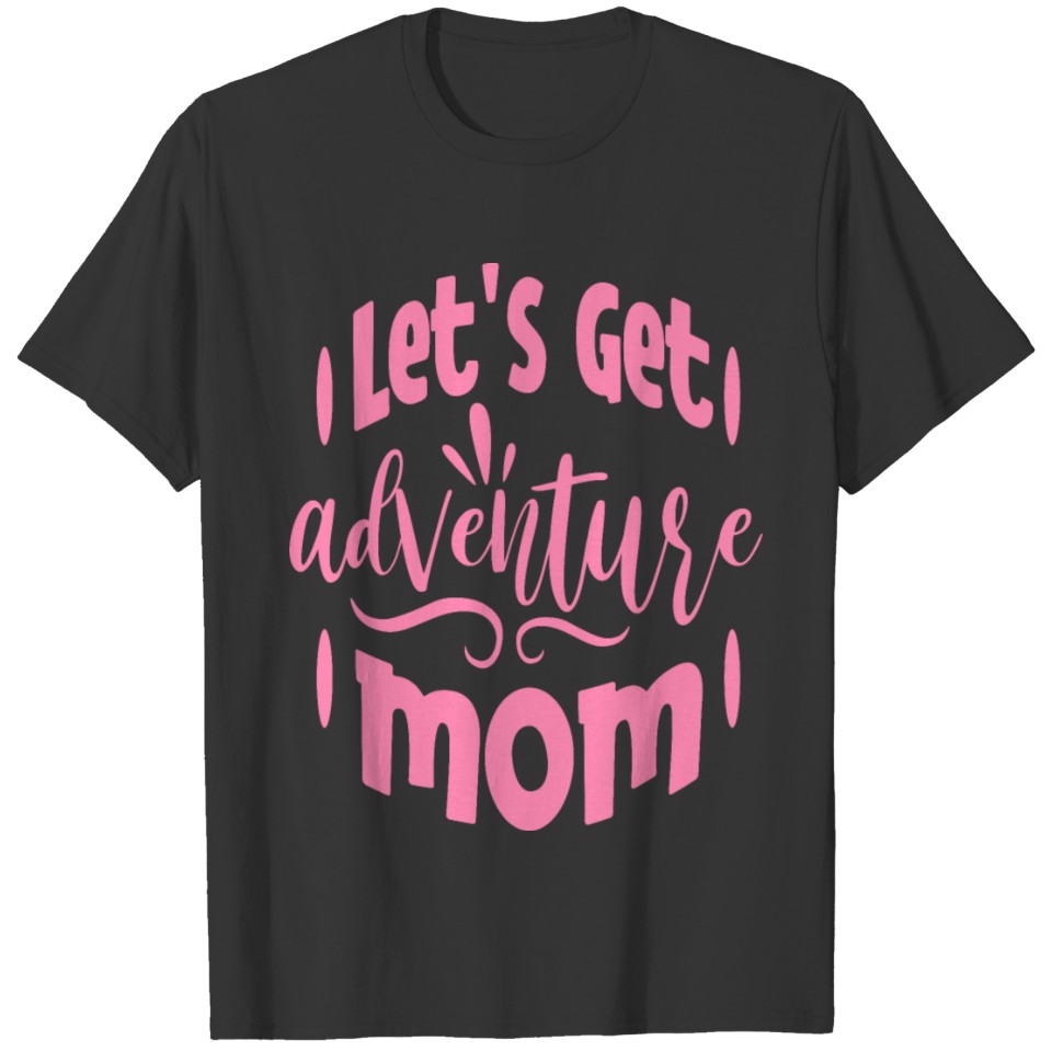 Let's Get Adventure Mom T-shirt