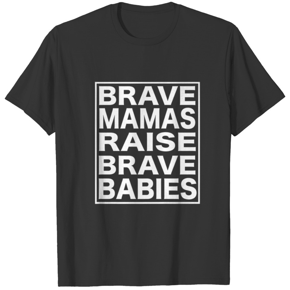 Brave Mamas Raise Brave Babies T-shirt