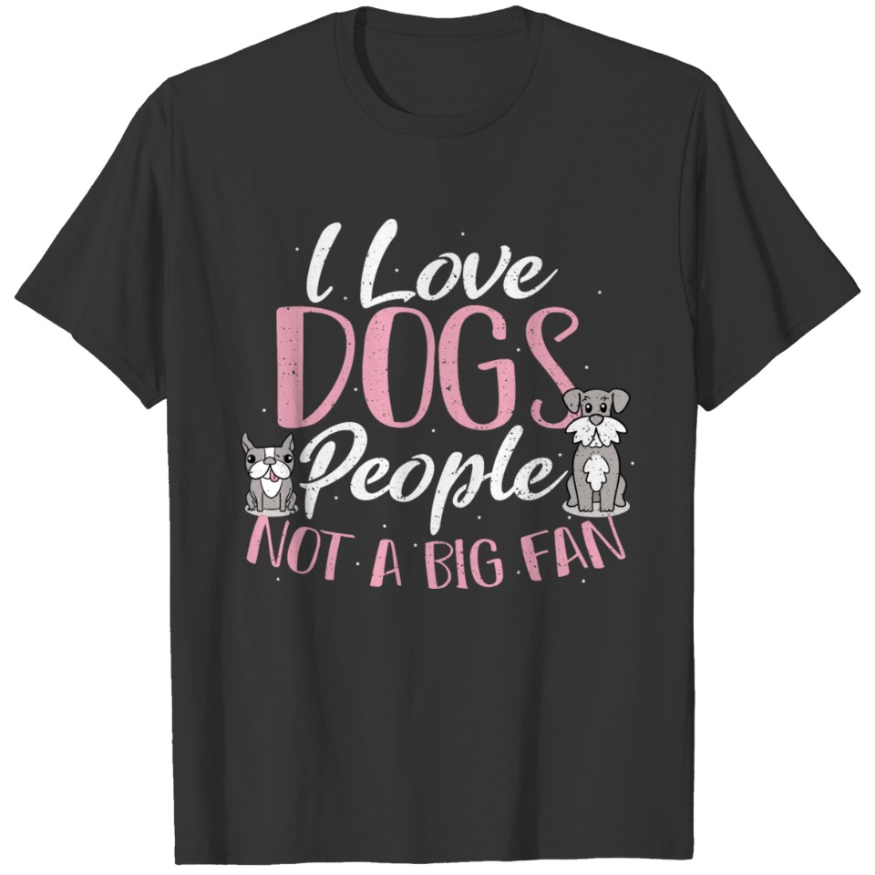 I Love Dogs People Not A Big Fan - Dogs T-shirt