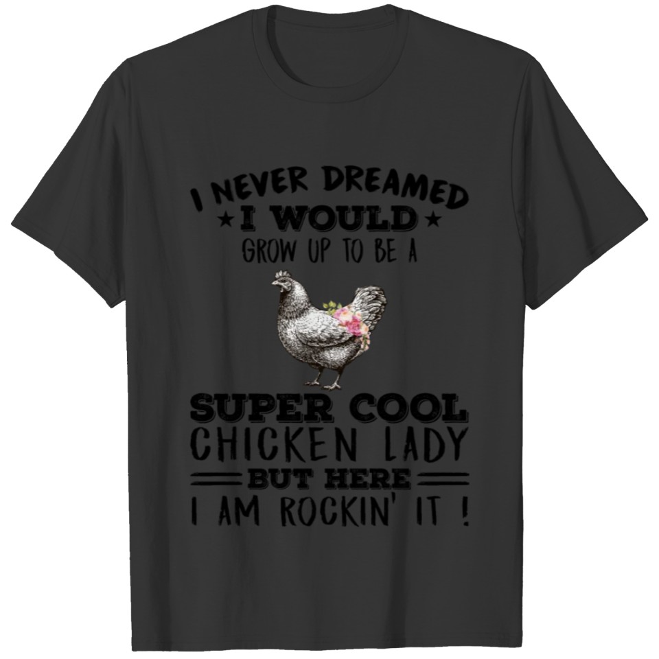 I would grow up to be a super cool chicken T-shirt