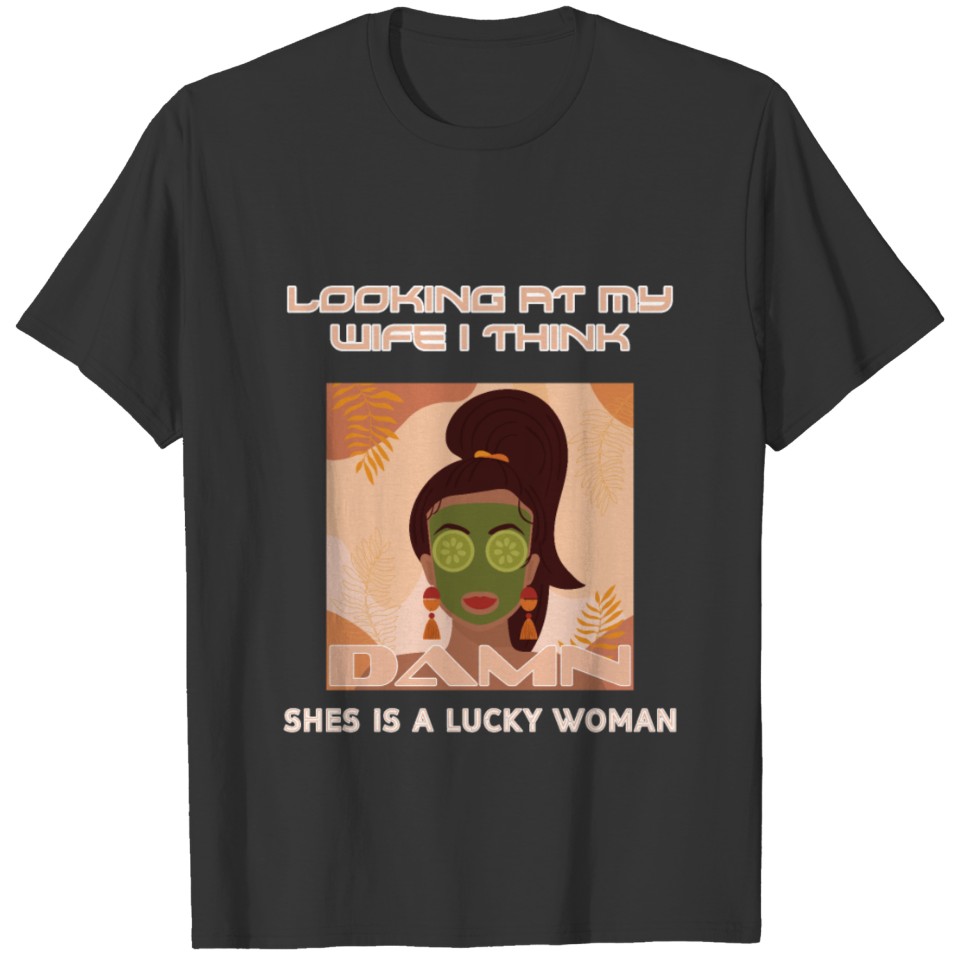 Looking at my wife I think damn woman T-shirt
