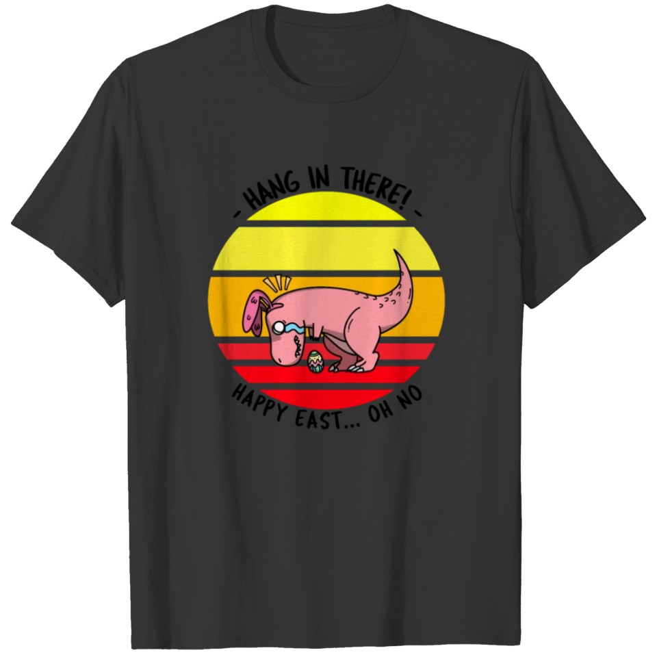 Dinosaur T-Rex Hang in There Happy Easter T-shirt