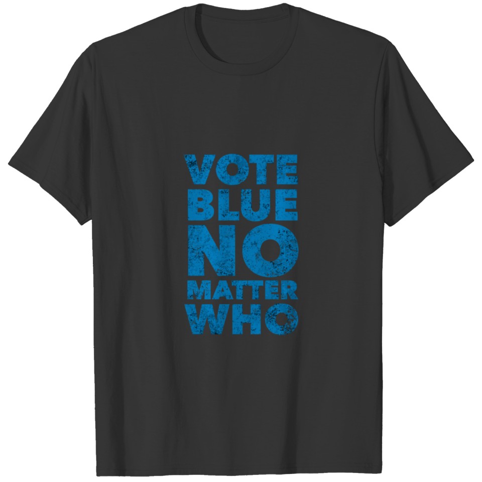 Vote Blue No Matter Who Funny Democrat Election Qu T Shirts
