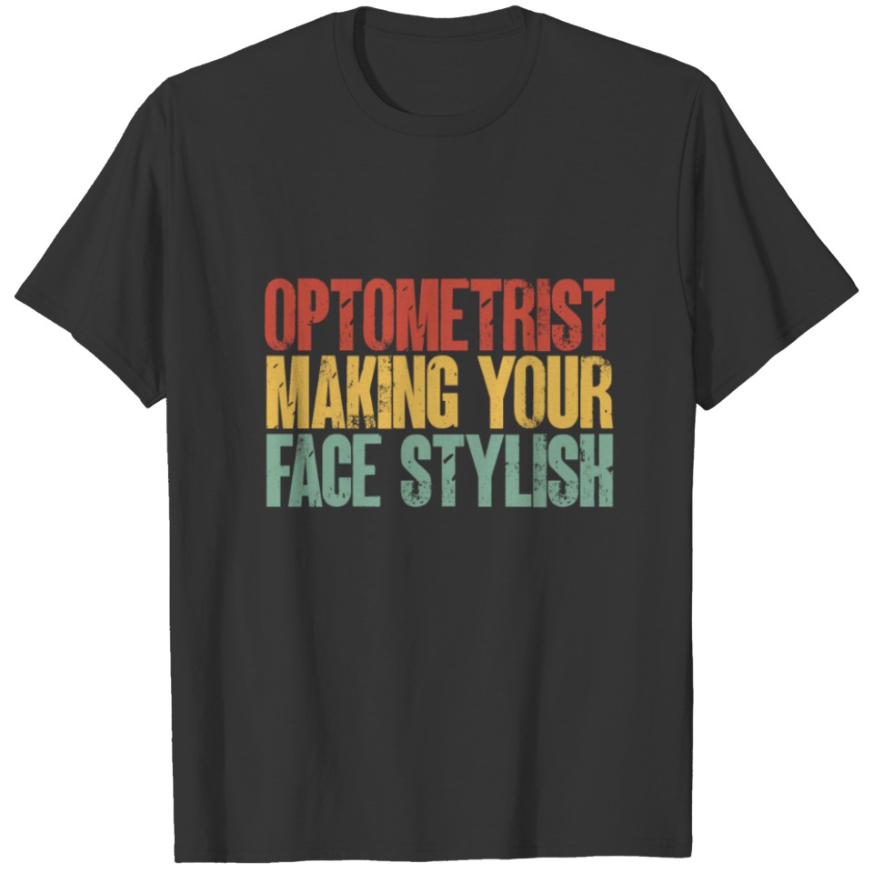 Optometrist Gift Making Your Face Stylish T-shirt