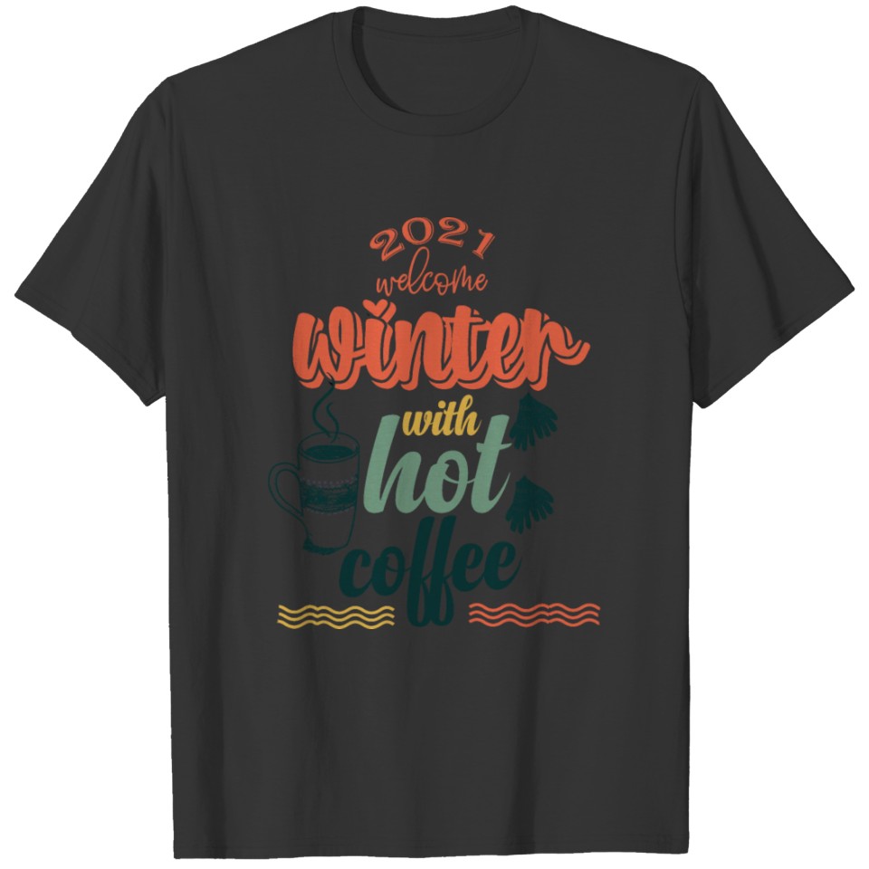 welcome winter with hot coffee 2021 T-shirt