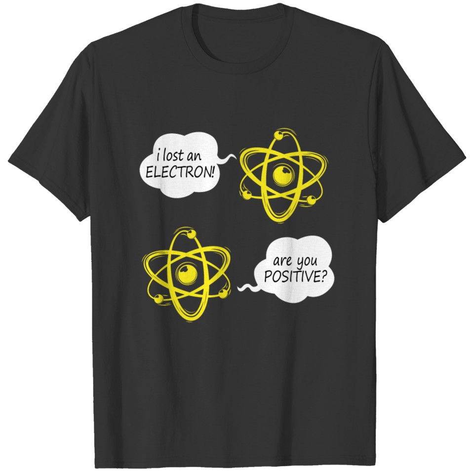 Positive atom chemistry physics saying T-shirt