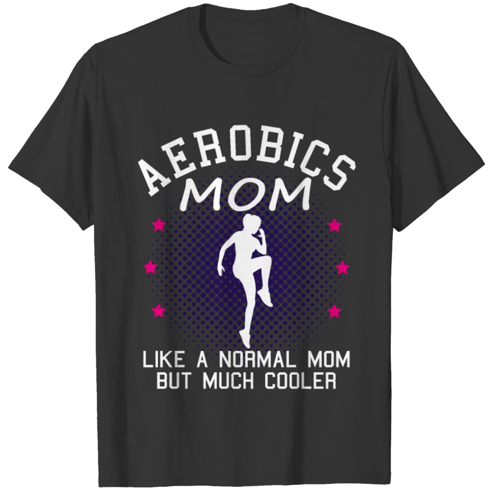 Aerobics Mom Saying Funny Gymnastics Gift T-shirt