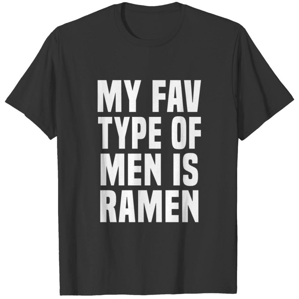 My fav type of men is ramen T Shirts