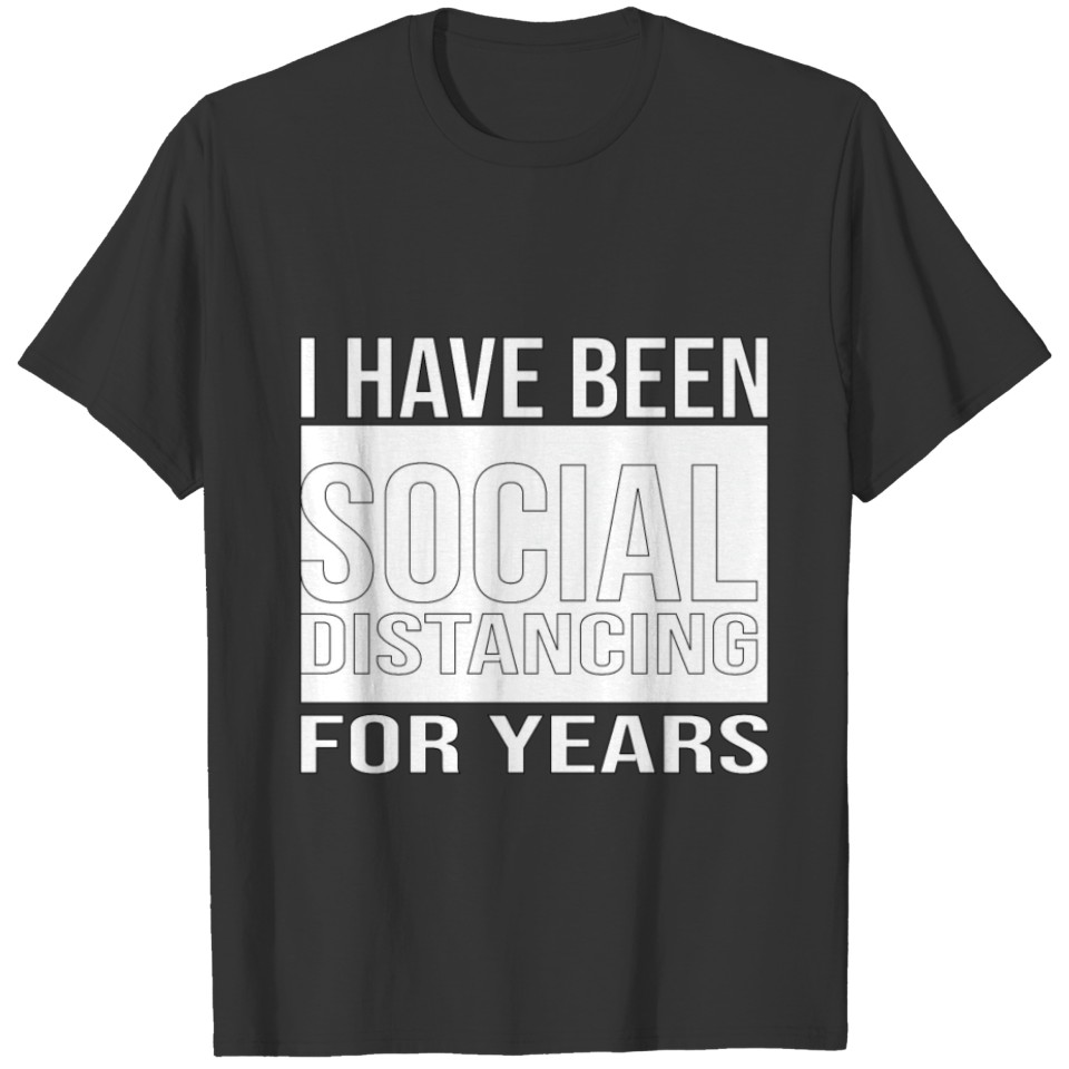 i have been social distancing for years T-shirt