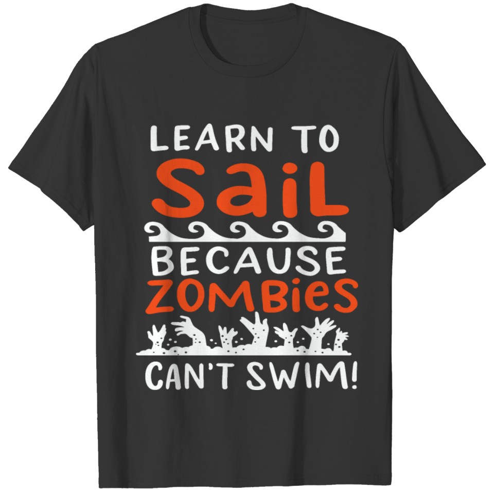 Learn To Sail Because Zombies Can't Swim For A T-shirt