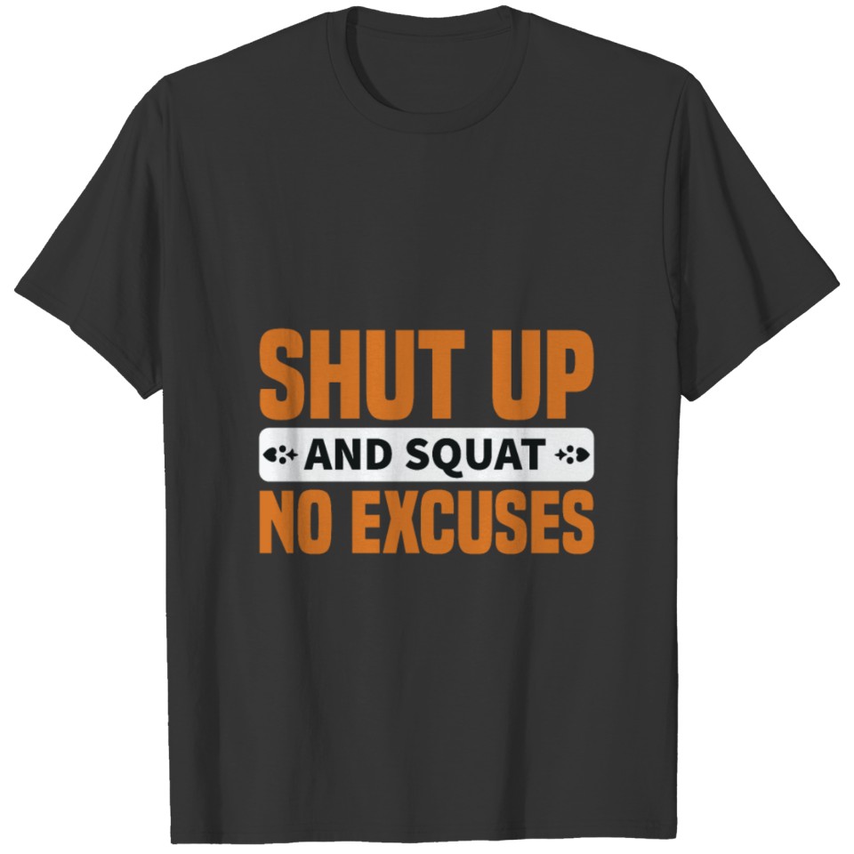 Shut up and squat no excuses T-shirt