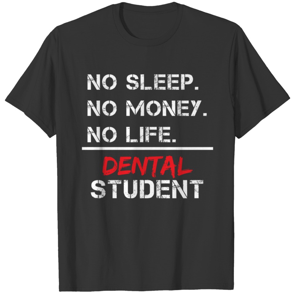 No Sleep No Money No Life dental student Gift T-shirt