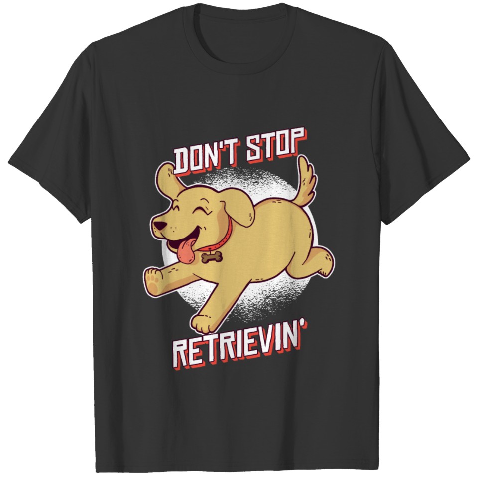 Funny Dont Stop Retrieving Golden Retrievers T-shirt