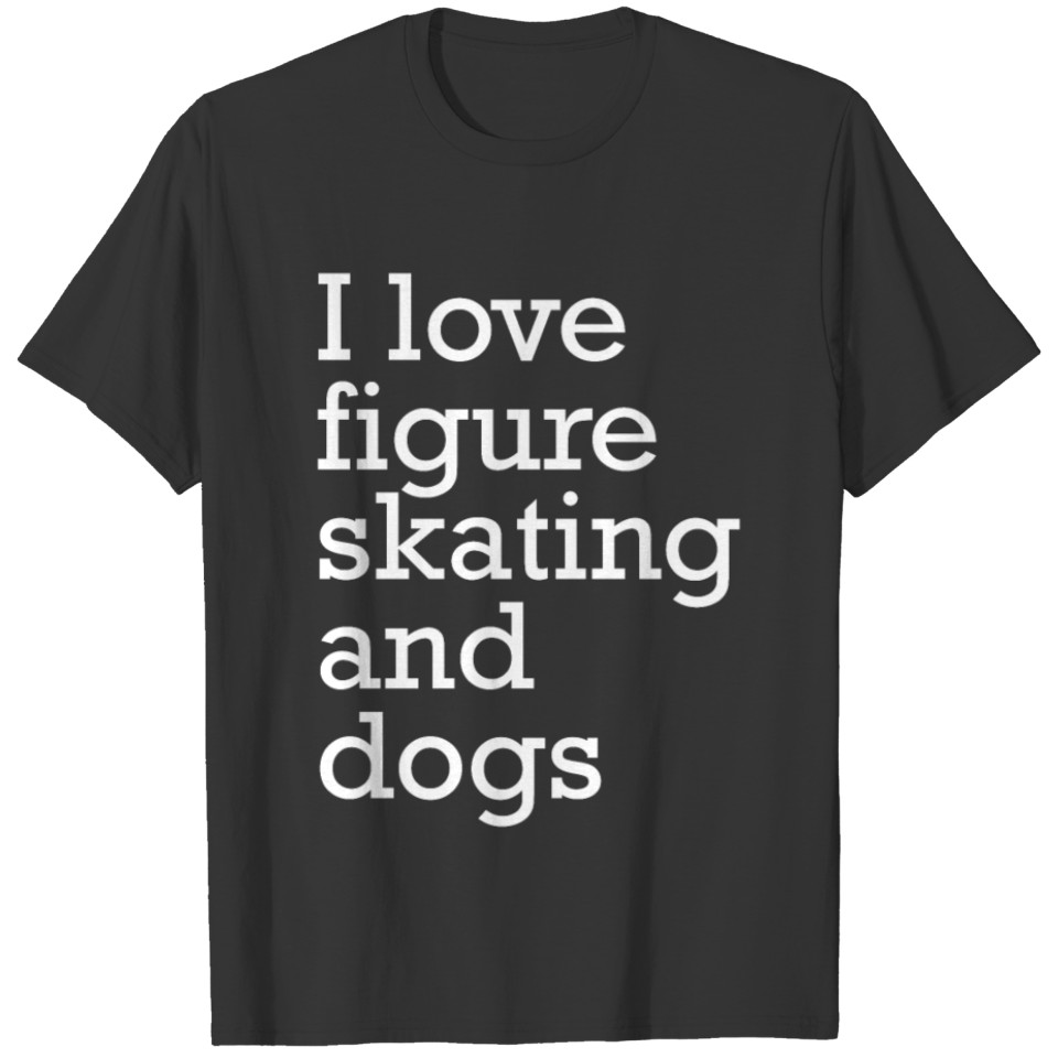 I Love Figure Skating And Dogs Funny Ice Skating T-shirt