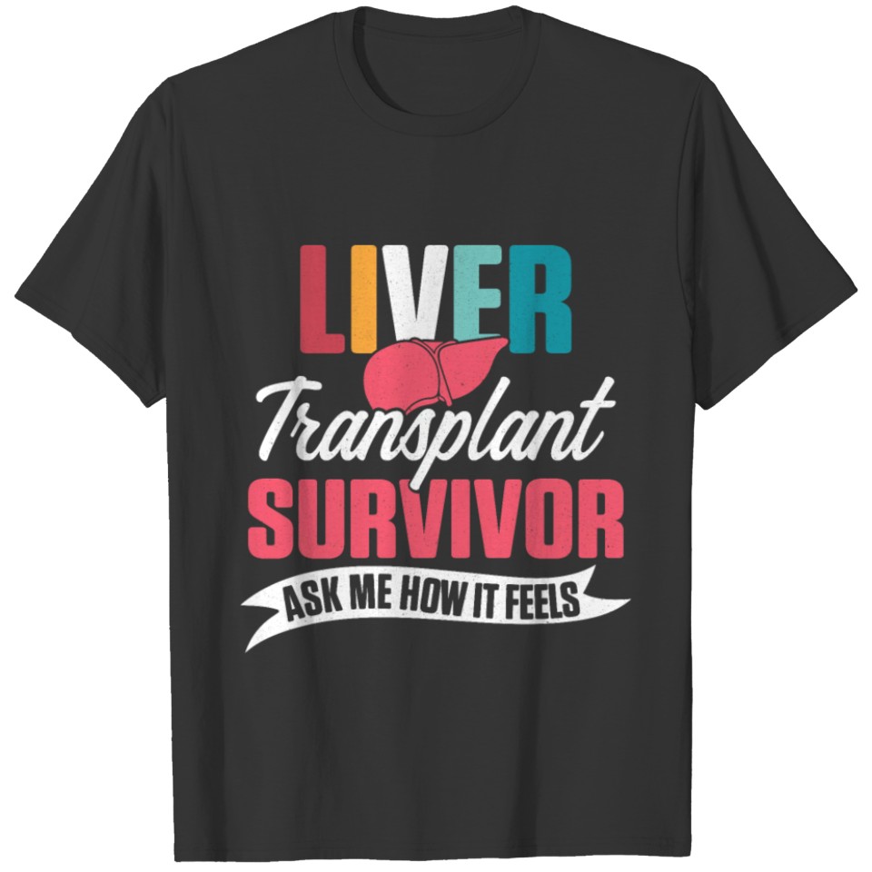 Liver Transplant Survivor Ask Organ Warrior Gifts T-shirt