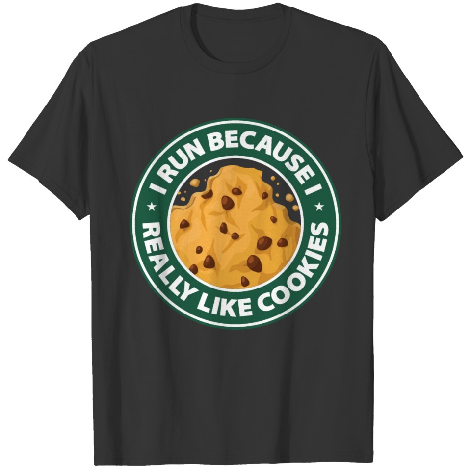 I run because i really like cookies T-shirt