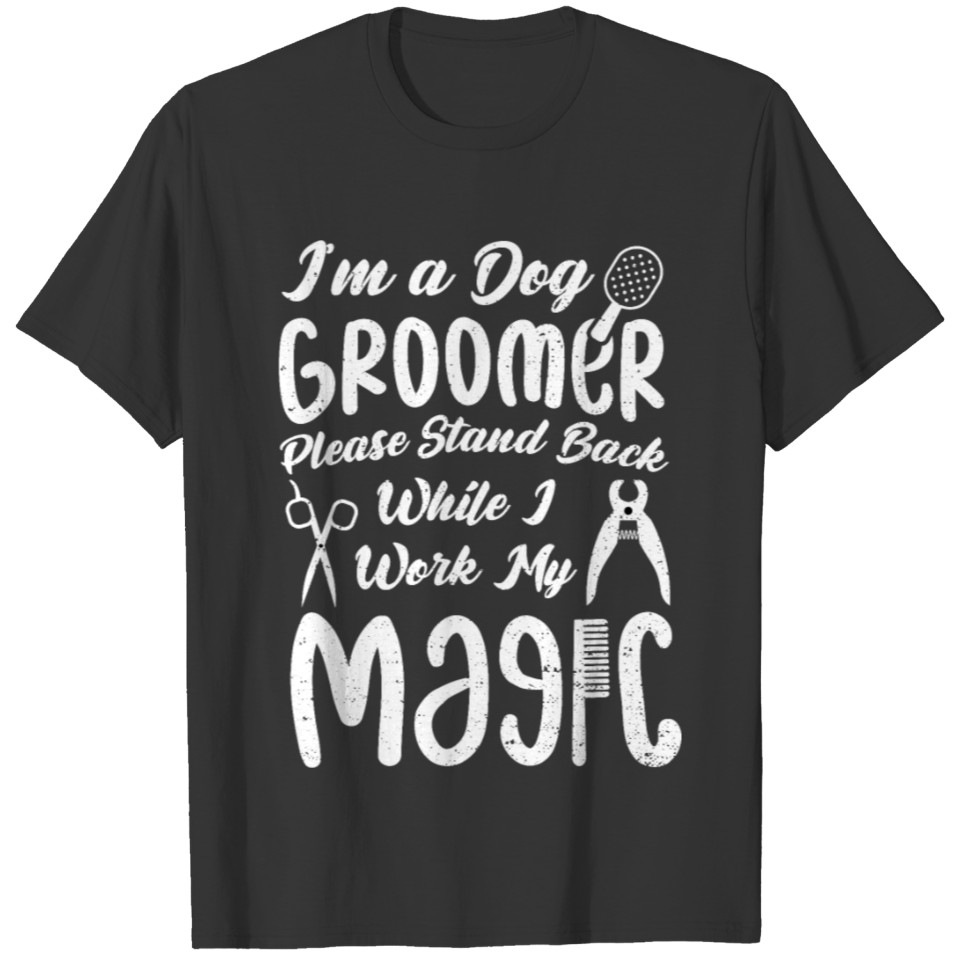 I'm A Dog Groomer Please Stand Back - Dogs T-shirt