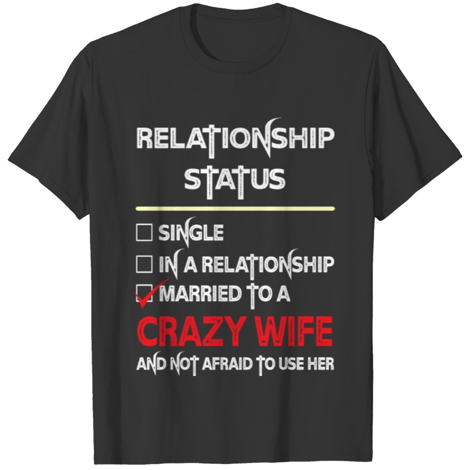 Relationship Status Married To A Crazy Wife T-shirt