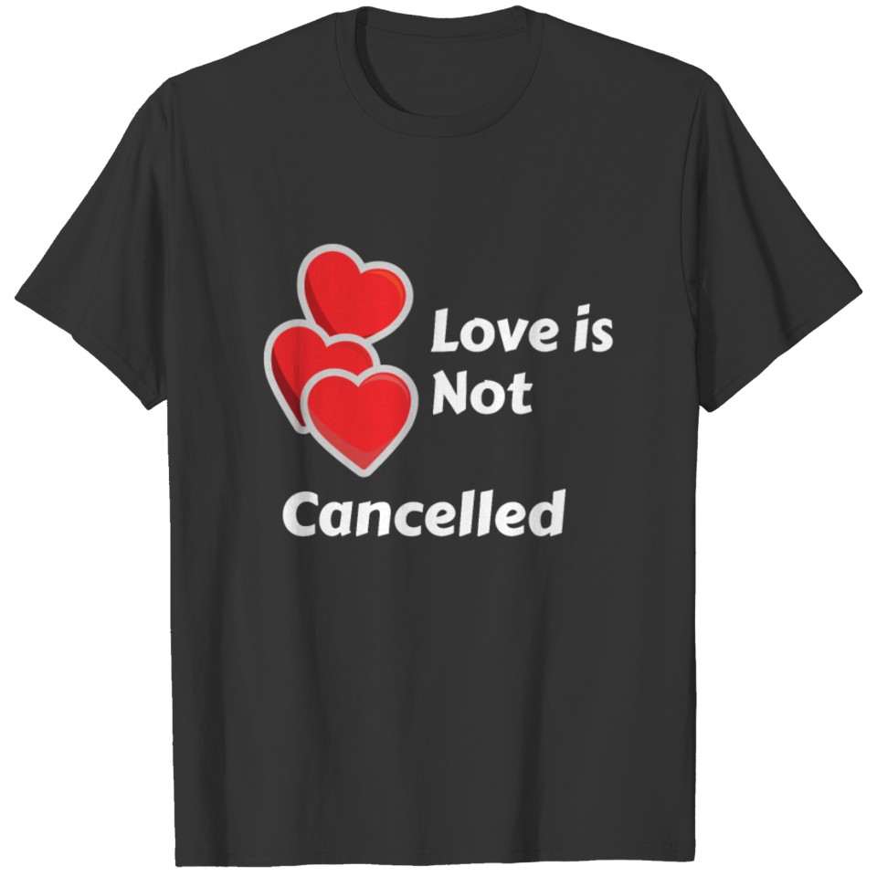 Love is Not Cancelled T-shirt