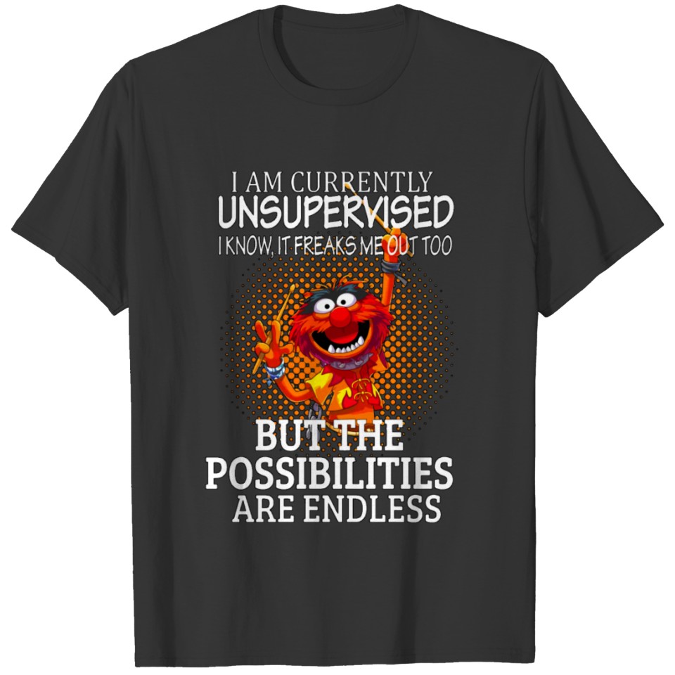 I am currently unsupervised T Shirts