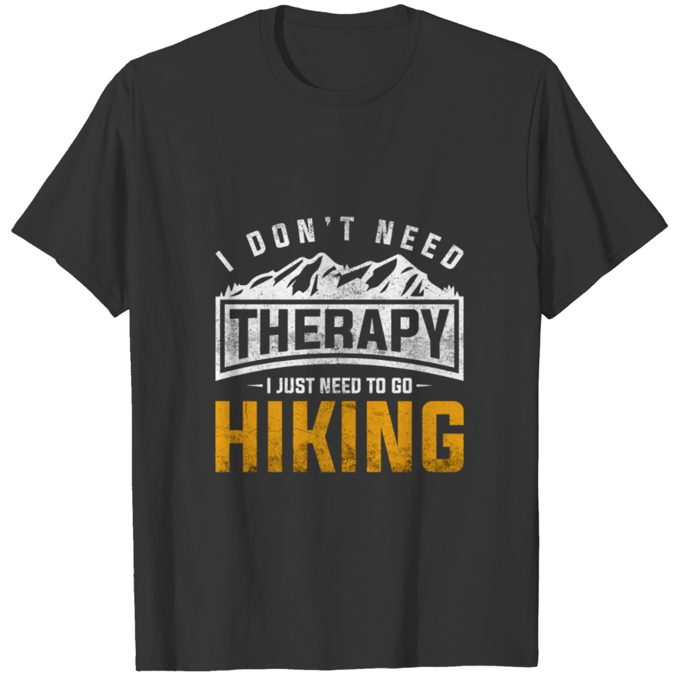 I Dont Need Therapy I Just Need To Go Hiking Gift T-shirt